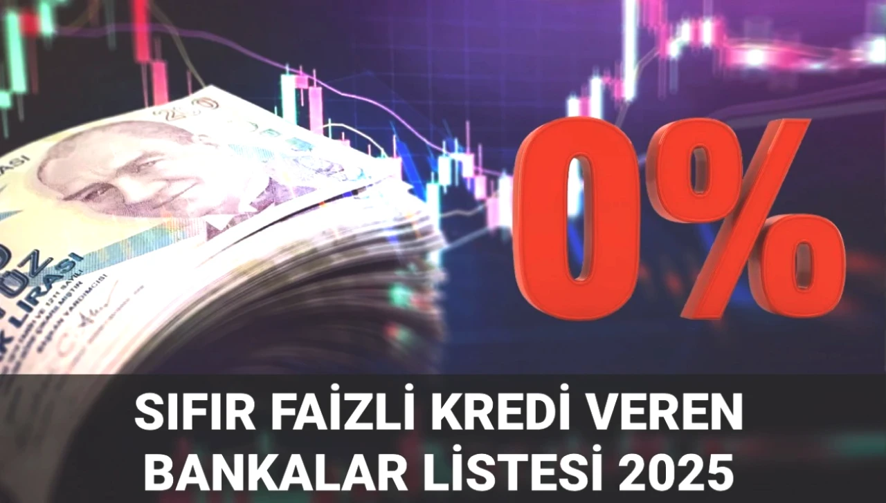2025 Temmuz'a Özel! 0 Faizli Kredi Veren Bankalar ve Sunulan Avantajlar
