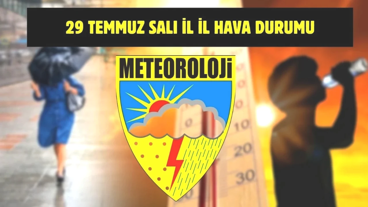 Türkiye genelini etkileyen meteorolojik uyarı! 29 Temmuz hava durumu detayları burada!