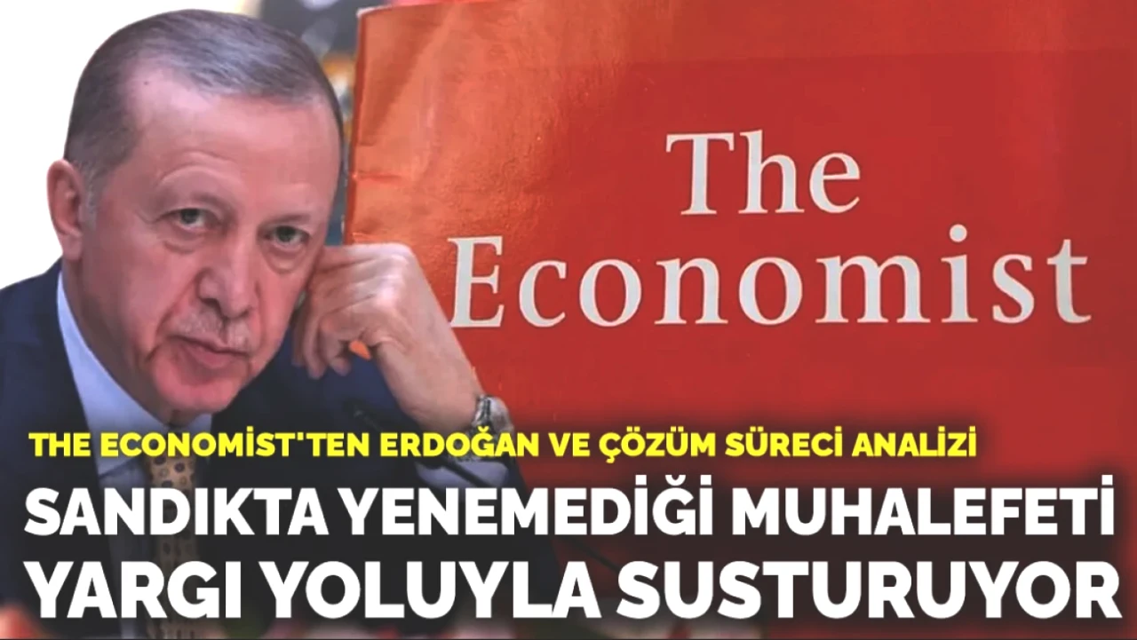 The Economist'ten Çarpıcı Analiz: Erdoğan, Seçimlerde Yenemediği Muhalefeti Yargı Aracılığıyla Susturuyor!