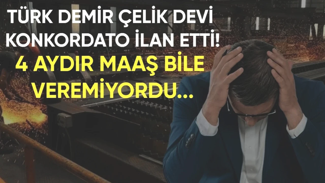 Türk Demir Çelik Devi Konkordato İlan Etti! 4 Aydır Maaş Ödeyemiyor